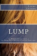 LUMP: 19 Monologues from a 27-Year-Old Breast Cancer Survivor, Ed: 1