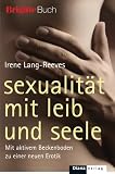 Sexualität mit Leib und Seele: Mit aktivem Beckenboden zu einer neuen Erotik (German Edition)