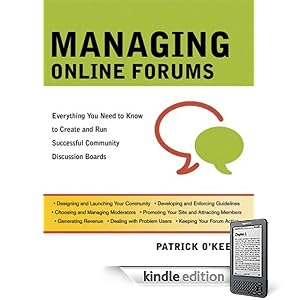 Managing Online Forums: Everything You Need to Know to Create and Run Successful Community Discussion Boards