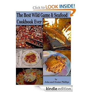 The Best Wild Game & Seafood Cookbook Ever: 350 Southern Recipes for Deer, Turkey, Fish, Seafood, Small Game and Birds