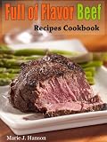 Full of Flavor Beef Recipes Cookbook (Full of Flavor Recipe Collection)