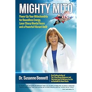 Mighty Mito: Power Up Your Mitochondria for Boundless Energy, Laser Sharp Mental Focus and a Powerful Vibrant Body