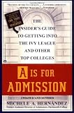 A Is for Admission : The Insider's Guide to Getting into the Ivy League and Other Top Colleges