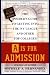 A Is for Admission: The Insider's Guide to Getting into the Ivy League and Other Top Colleges