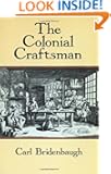 The Colonial Craftsman (Anson G. Phelps Lectureship on Early American History.)