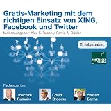 Gratis-Marketing mit dem richtigen Einsatz von XING, Facebook und Twittervon "Collin Croome"