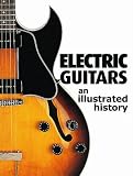 Electric Guitars: An Illustrated History
