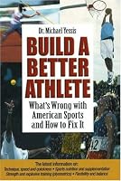 Build a Better Athlete:  What's Wrong with American Sports and How To Fix It