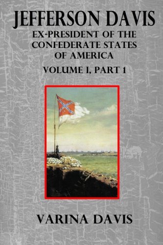 Jefferson Davis: Ex-President of the Confederate States of America (Volume 1)