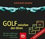 Golf zwischen den Ohren. 3 Audio-Cds: Mentales Golftraining - Wer gut spielen will, muss h�ren