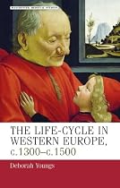 The Life-cycle in Western Europe, C. 1300-c. 1500 (Manchester Medieval Studies)