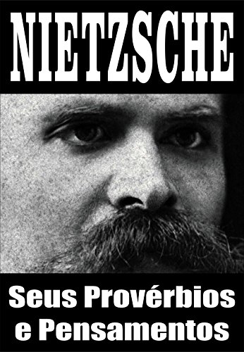 NIETZSCHE: Seus ProvÃ©rbios e Pensamentos (Portuguese Edition)