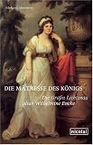 Die Mätresse des Königs: Die Gräfin Lichtenau alias Wilhelmine Encke