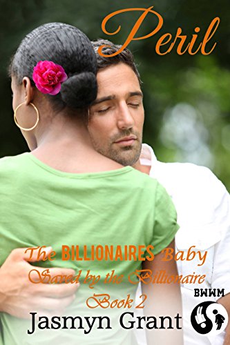 BWWM Romance: Peril - The Billionaires Baby: Clean Interracial Christian Billionaire Romance Novella (Saved by the Billionaire Book 2), by Jasmyn Grant
