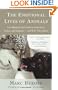 The Emotional Lives of Animals: A Leading Scientist Explores Animal Joy, Sorrow, and Empathy - and Why They Matter