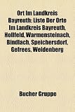 Ort Im Landkreis Bayreuth: Liste Der Orte Im Landkreis Bayreuth, Hollfeld, Warmensteinach, Bindlach, Speichersdorf, Gefrees, Weidenberg - 