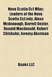 Nova Scotia Ccf Mlas: Leaders of the Nova Scotia Ccf]ndp, Alexa McDonough, Darrell Dexter, Donald MacDonald, Robert Chisholm, Jeremy Akerman