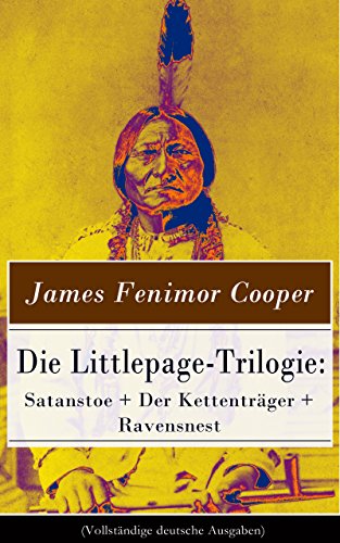 Die Littlepage-Trilogie: Satanstoe + Der Kettenträger + Ravensnest (Vollständige deutsche Ausgaben): Wildwestromane: Die Familie Littlepage + Die Handschriften ... Littlepage + Die Rothhäute (German Edition)