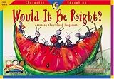 Would It Be Right: Learning About Good Judgement (Character Education Readers)