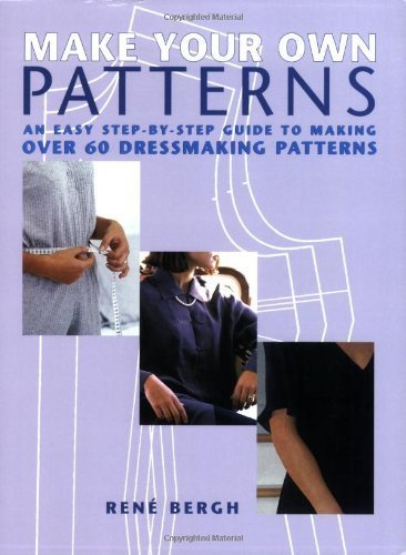 Make Your Own Patterns: An Easy Step-by-Step Guide to Making Over 60 Dressmaking Patterns by Rene Bergh (2006-04-28)