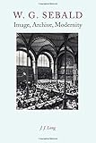 W.G. Sebald : image, archive, modernity
