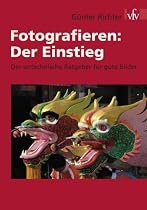 Fotografieren: Der Einstieg: Der untechnische Ratgeber f&uuml;r gute Bilder
