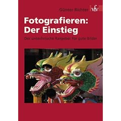 Fotografieren: Der Einstieg: Der untechnische Ratgeber f�r gute Bilder