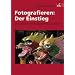 Fotografieren: Der Einstieg: Der untechnische Ratgeber f�r gute Bilder