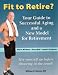 Book Fit to Retire?: Your Guide to Successful Aging and a New Model for Retirement
