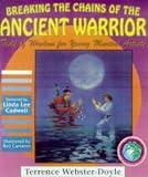 Breaking the Chains of the Ancient Warrior: Tests of Wisdom for Young Martial Artists (Webster-Doyle, Terrence, Martial Arts for Peace Series, 5.)