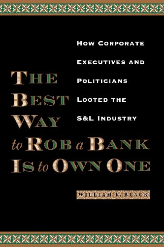 the best way to rob a bank is to own one how corporate executives and politicians looted the sl industry