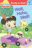 Wait, Hoho, Wait!   [WAIT HOHO WAIT] [Paperback]