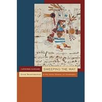 Sweeping the Way: Divine Transformation in the Aztec Festival of Ochpaniztli (Mesoamerican Worlds: from the Olmecs to the Danzantes)
