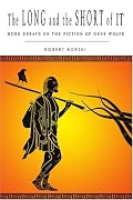 The Long and the Short of It: More Essays on the Fiction of Gene Wolfe