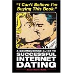 I Can't Believe I'm Buying This Book: A Commonsense Guide to Successful Internet Dating book cover