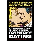 I Can't Believe I'm Buying This Book: A Commonsense Guide to Successful Internet Dating ~ Evan Marc Katz