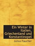 Ein Winter in Italien, Griechenland und Konstantinopel - Julius Faucher