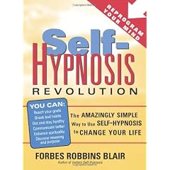 Self-Hypnosis Revolution: The Amazingly Simple Way to Use Self-Hypnosis to Change Your Life