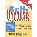 Self-Hypnosis Revolution: The Amazingly Simple Way to Use Self-Hypnosis to Change Your Life