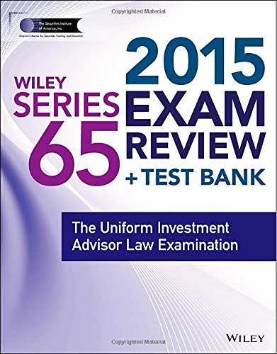 Wiley Series 65 Exam Review 2015 + Test Bank: The Uniform Investment Advisor Law Examination-Wow! eBook