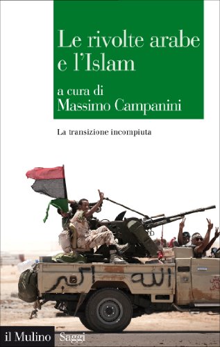 Le rivolte arabe e l'Islam: La transizione incompiuta (Saggi) (Italian Edition)