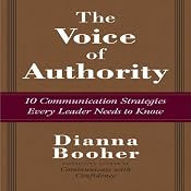 The Voice of Authority: 10 Communication Strategies Every Leader Needs to Know | [Dianna Booher]
