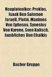Produkt-Bild: Neuplatoniker: Proklos, Isaak Ben Salomon Israeli, Plotin, Maximos Von Ephesos, Synesios Von Kyrene, Sven Kalisch, Iamblichos Von Cha