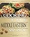 Cooking The Middle Eastern Way: Culturally Authentic Foods Including Low-Fat And Vegetarian Recipes (Easy Menu Ethnic Cookbooks)
