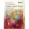 Der Kunst-Ratgeber. Farbe und Acryl - Mit Farbwissen ausdrucksstarke Bilder gestalten