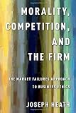 Morality, competition, and the firm : the market failures approach to business ethics