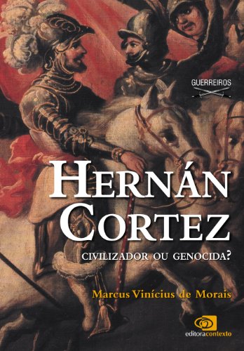 Hernán Cortez: civilizador ou genocida? (Portuguese Edition)