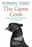 The game cook : recipes inspired by a conversation in my butcher's shop
