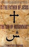 Buy : Is the Father of Jesus the God of Muhammad?
