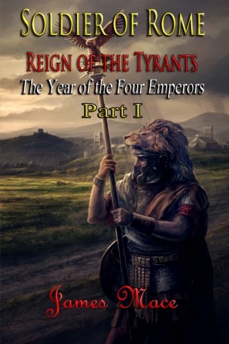 Soldier of Rome: Reign of the Tyrants: The Year of the Four Emperors - Part I (Volume 1)